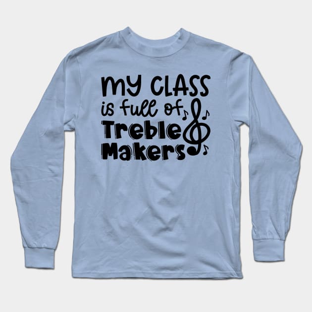 My Class Is Full Of Treble Makers Music Teacher Band Director Cute Funny Long Sleeve T-Shirt by GlimmerDesigns